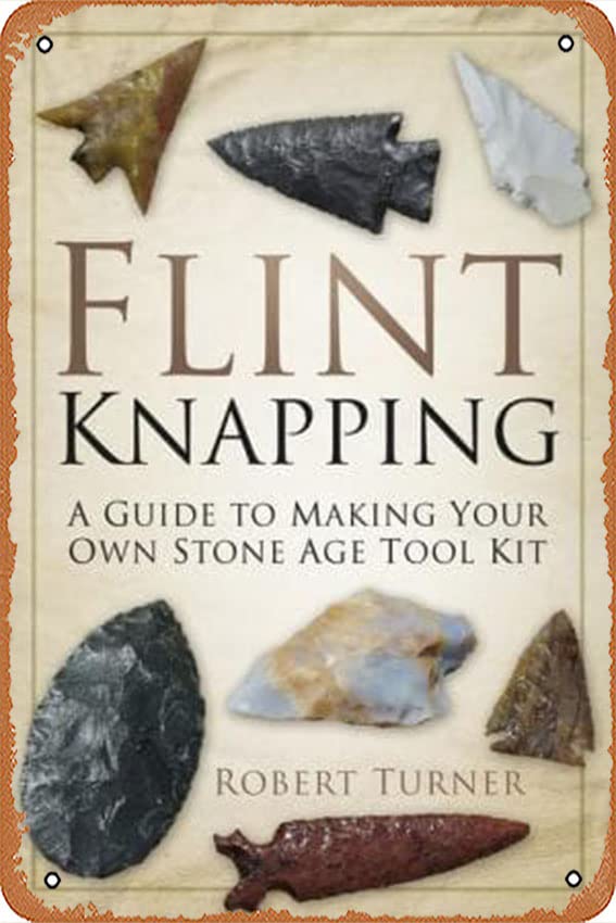 Flint Knapping: A Guide to Making Your Own Stone Age Tool Kit Vintage Metal Tin Sign Tin Painting Home Living Room Decor Pin Up Garden Metal Sign Wall Plate-Tin Sign 8x12 inch