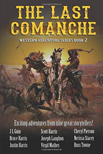 The Last Comanche: Exciting Adventures From Nine Great Storytellers (Western Adventures Series)