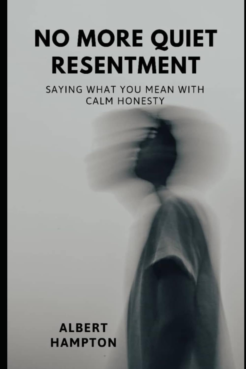 No More Quiet Resentment: Saying What You Mean With Calm Honesty (The Hampton Collection)