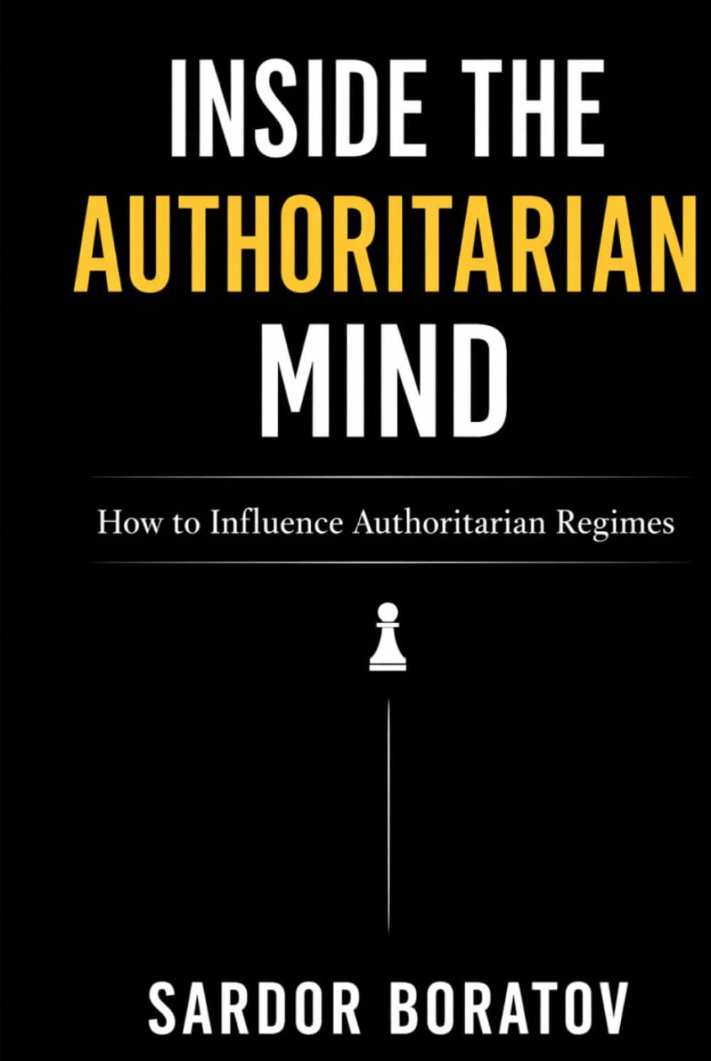 Inside the Authoritarian Mind: How to Influence Authoritarian Regimes