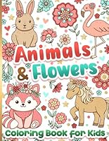 Coloring Book for Kids: Animals and Flowers for Girls Ages 6-12 B0D6FDXKQR Book Cover