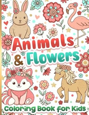 Book cover Coloring Book for Kids: Animals and Flowers for Girls Ages 6-12
