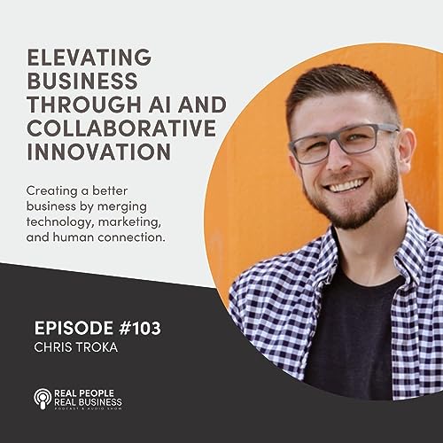 Chris Troka - Elevating Business Through AI and Collaborative Innovation