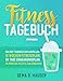 Fitness Tagebuch: Das Diät Tagebuch zum Ausfüllen. 12 Wochen Fitnessplan. 84 Tage Ernährungsplan. 84 Smoothie Rezepte zum Abnehmen. (Diät & Fitness Tagebuch 1)