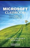 Microsoft Classroom 2020: Learning the Basics Made Easy B08DSSCLVS Book Cover