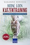 Maine Coon Katzentraining - Ratgeber zum Trainieren einer Katze der Maine Coon Rasse: Katzenbeschäftigung – Jagdspiele – Clicker-Training – Trainingsaufbau