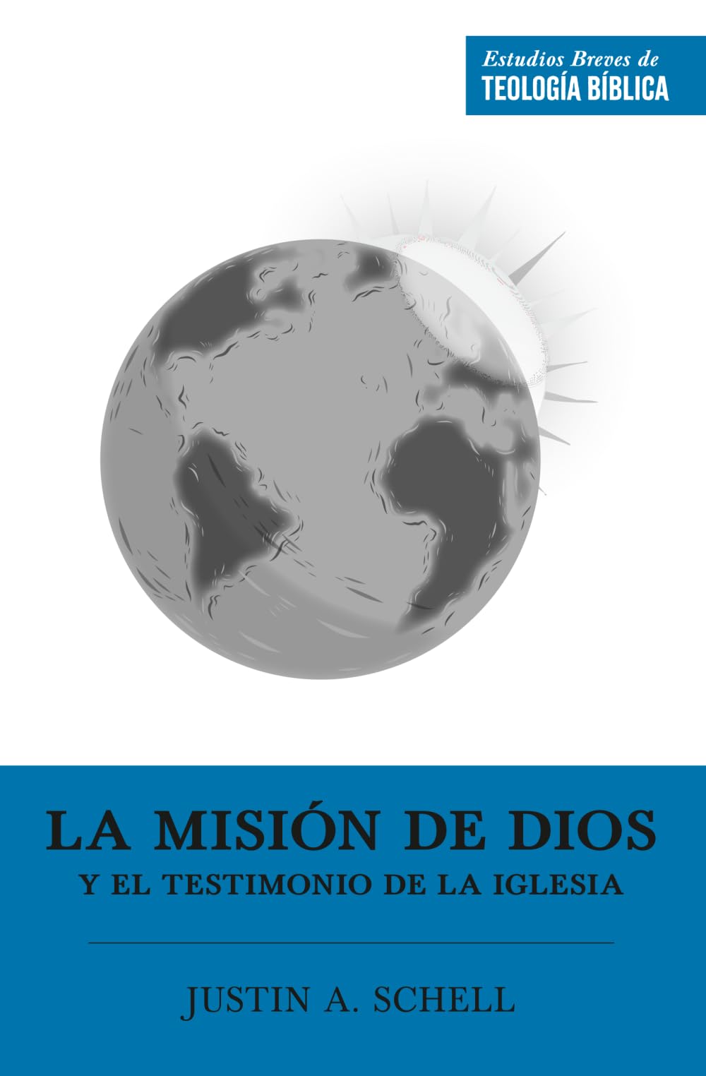 La misión de Dios y el testimonio de la iglesia (Estudios Breves de Teología Bíblica)