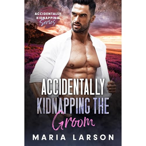 Accidentally Kidnapping the Groom Audiolibro Por Maria Larson arte de portada