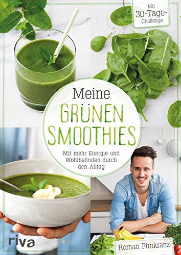 Meine grünen Smoothies: Mit mehr Energie und Wohlbefinden durch den Alltag Meine grünen Smoothies: Mit mehr Energie und Wohlbefinden durch den Alltag