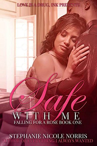 Safe With Me (Falling For A Rose Book 1) by [Stephanie Nicole Norris]