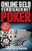 Online Geld verdienen mit Poker – 21 geheime Tipps und Tricks: Vom Hobby-Spieler zum Karten-Hai – der direkte Weg für Anfänger und Fortgeschrittene, ... No Limit Texas Holdem gewinnen lernen wollen!