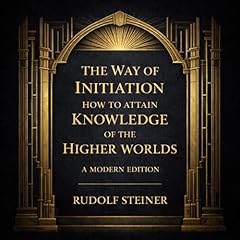 The Way of Initiation Audiolibro Por Rudolf Steiner PhD arte de portada