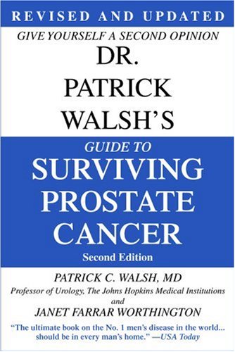 Dr. Patrick Walsh's Guide to Surviving Prostate Cancer: Walsh MD MD, Patrick C., Worthington, Janet Farrar, Schaeffer MD PhD, Edward M