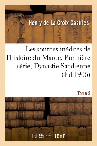 Hachette Livre BNF - Les sources inédites de l'histoire du Maroc. Première série, Dynastie Saadienne. Tome 2: (1530-1660). Archives et bibliothèques des Pays-Bas