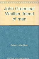 John Greenleaf Whittier, friend of man 0208006842 Book Cover