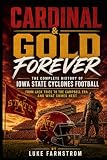 CARDINAL & GOLD FOREVER The Complete History of Iowa State Cyclones football — From Jack Trice to the Campbell Era and What Comes Next