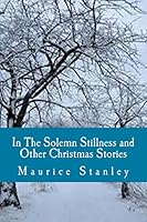 In The Solemn Stillness and Other Christmas Stories 1502352443 Book Cover