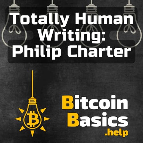 Totally Human Writing: Philip Charter | Bitcoin Basics (205)