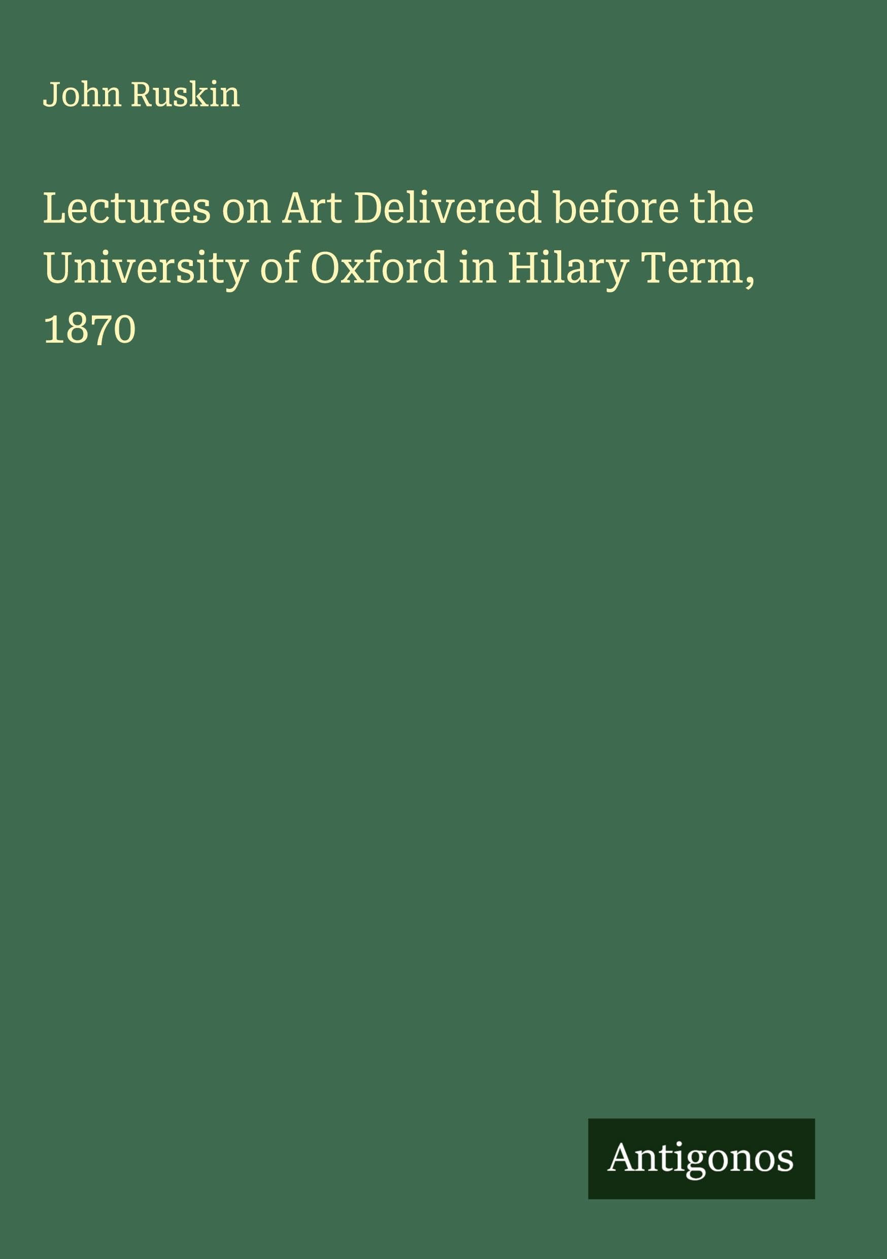 Lectures on Art Oxford 1870 comprendre la critique d'art ancienne