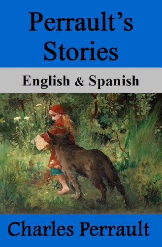 Perrault’s Stories / Cuentos de Perrault: Bilingual (Spanish-English Translated) Dual-Language Edition
