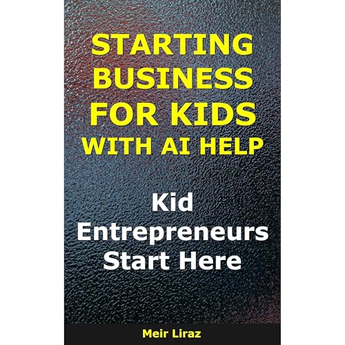 Starting a Business for Kids With AI Help Audiobook By Meir Liraz cover art