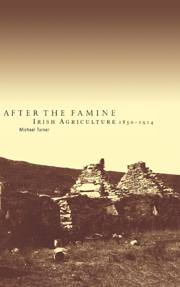 After the Famine: Irish Agriculture, 18501914: Irish Agriculture, 1850-1914