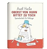 Oberst von Huhn bittet zu Tisch. Speisedeutsch für Anfänger - Axel Hacke