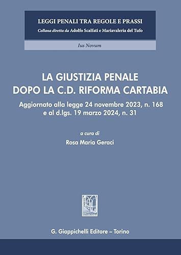La giustizia penale dopo la c.d. Riforma Cartabia. Aggiornato alla legge 24 novembre 2023, n. 168 e al d.lgs. 19 marzo 2024, n. 31