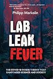Lab Leak Fever: The COVID-19 origin theory that sabotaged science and society