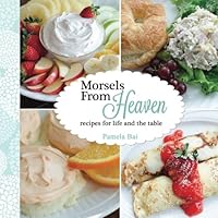 Morsels from Heaven: Recipes for Life and the Table 1539785580 Book Cover