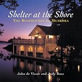 Shelter at the Shore: The Boathouses of Muskoka