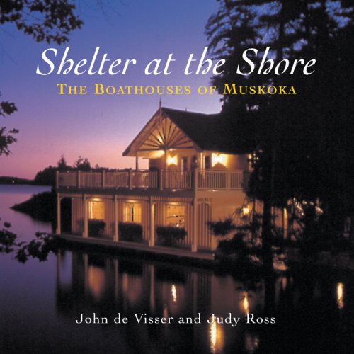 Shelter at the Shore: The Boathouses of Muskoka