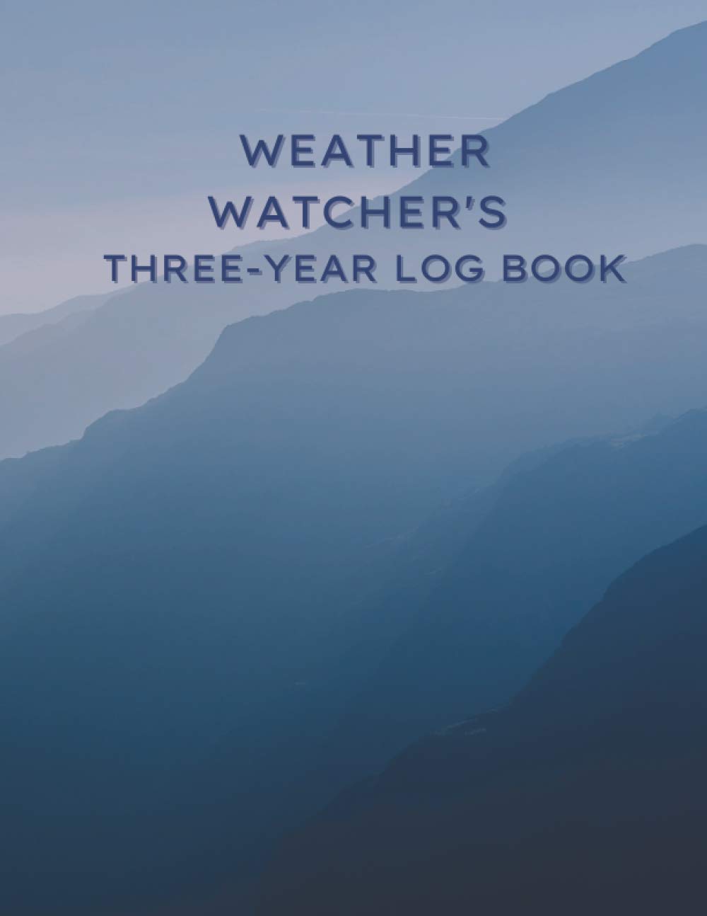 Weather Watcher's Three Year Log Book: A Daily Meteorological Tracking Journal Notebook to Keep Records of Weather Condition for 3 Years For Teens, ... Meteorologist Gift or Weatherman's Day Gift