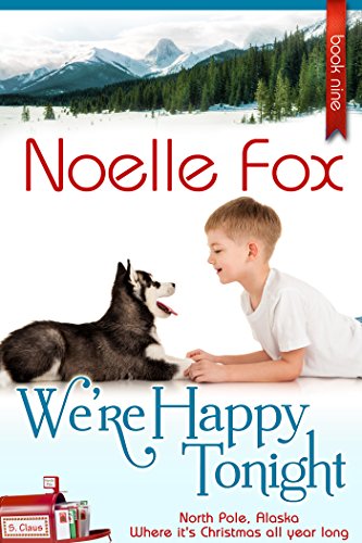 We're Happy Tonight: A Heartwarming Holiday Romance Series Set in Alaska (North Pole, Alaska Book 9)