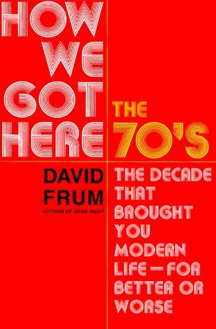 How We Got Here by David Frum (2000-02-01)