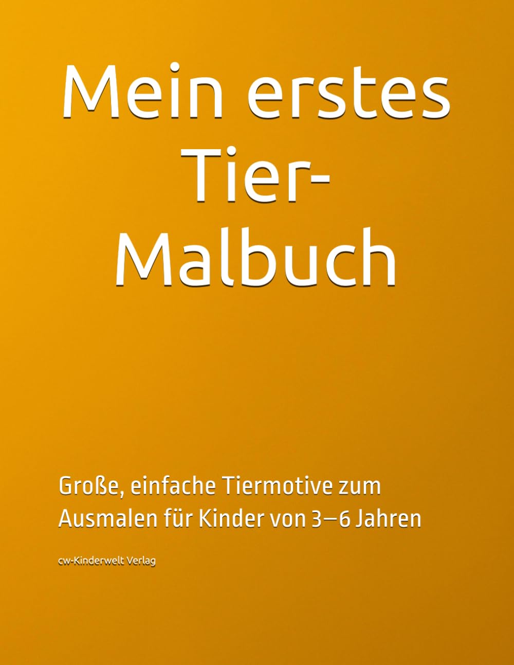 Mein erstes Tier-Malbuch: Große, einfache Tiermotive zum Ausmalen für Kinder von 3–6 Jahren