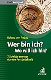  Wer bin ich? Wo will ich hin?: 7 Schritte zu einer starken Persönlichkeit (Beck kompakt)
