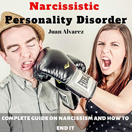 Narcissistic Personality Disorder Complete Guide on Narcissism and How to End It