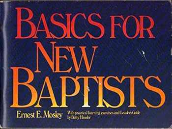 Paperback BASICS FOR NEW BAPTISTS; WITH PRACTICAL LEARNING EXERCISES AND LEADER'S GUIDE Book