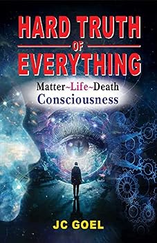 Hardcover Hard Truth of Everything: Matter~Life~Death Consciousness Book