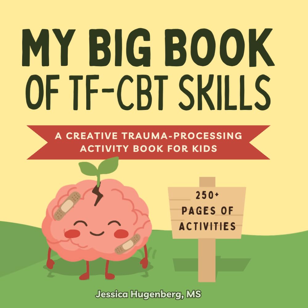 My Big Book of TF-CBT Skills: A Creative Trauma Processing Activity Book for Kids