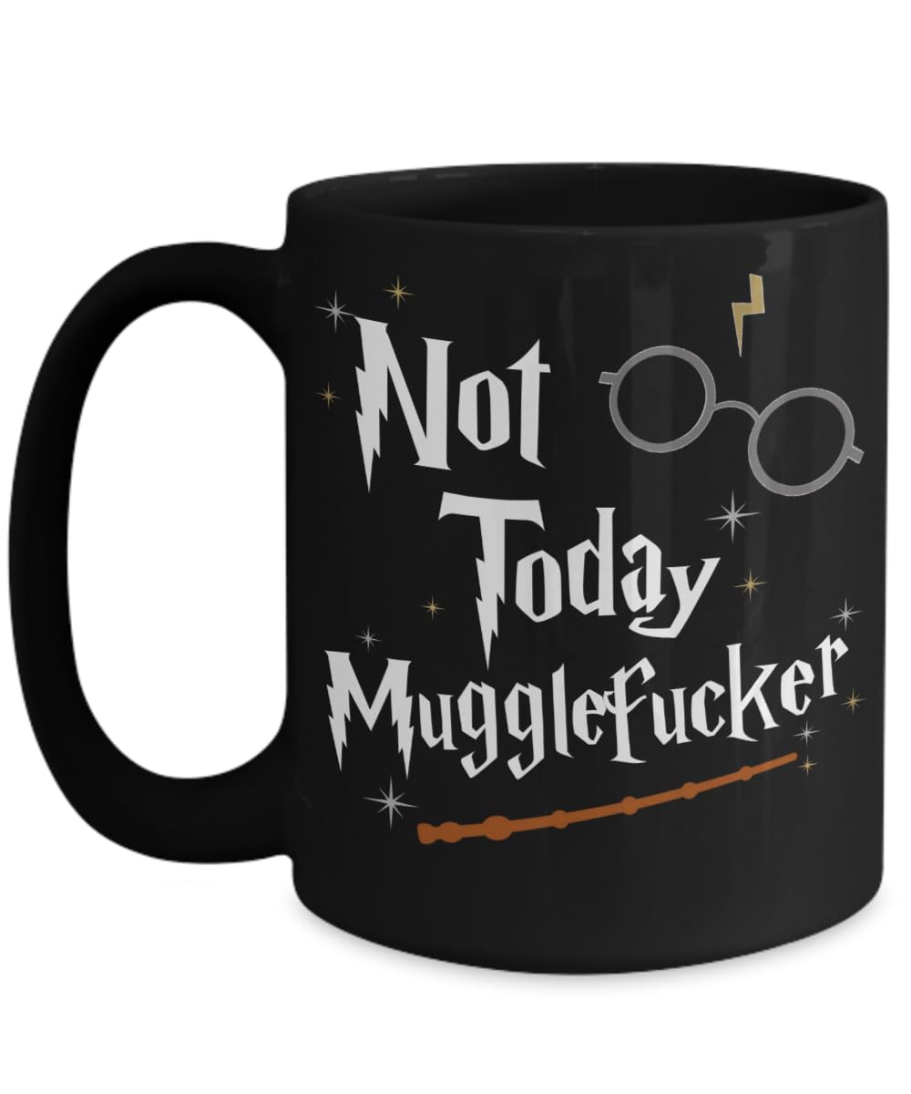 Not Today Mugglefucker Mug Wizard Present Sarcastic Swear Funny 11 or 15 Oz Ceramic Coffee Cup for Men