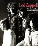 Led Zeppelin : The Illustrated Biography Classic, Rare, Unseen