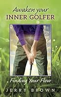 Awaken Your Inner Golfer: Finding Your Flow 0998771902 Book Cover