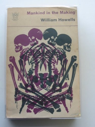 Mankind in the Making: The Story of Human Evolution: Howells, William ...