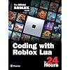 Coding with Roblox Lua in 24 Hours: The Official Roblox Guide (Sams Teach Yourself) 1st Edition