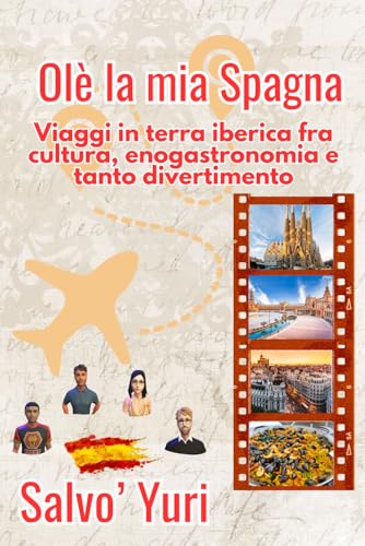 Olè: la mia Spagna: Viaggi in terra iberica fra cultura, enogastronomia e tanto divertimento (Italian Edition)