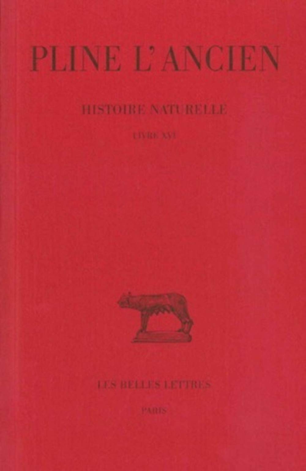 Pline l'Ancien, Histoire Naturelle: Livre XVI. (Caracteres Des Arbres Sauvages). (Collection Des Universites De France Serie Latine, Band 171)