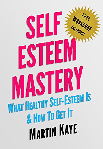 Cover of Self Esteem Mastery (Workbook Included!): What Healthy Self-Esteem Is & How To Get It