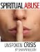 Spiritual Abuse: Unspoken Crisis
